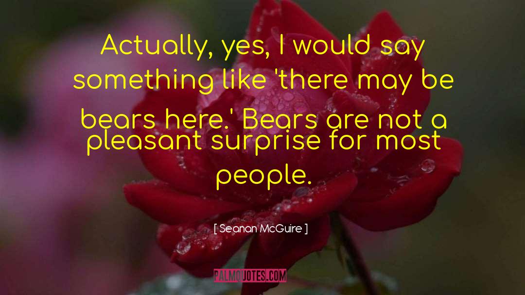 Pleasant Surprise quotes by Seanan McGuire