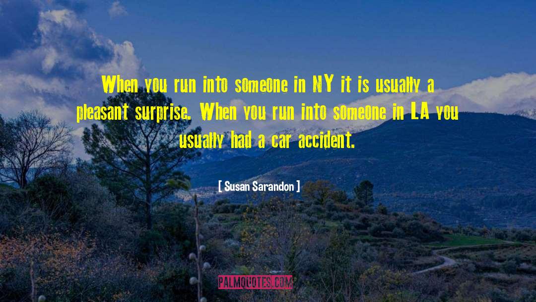 Pleasant Surprise quotes by Susan Sarandon