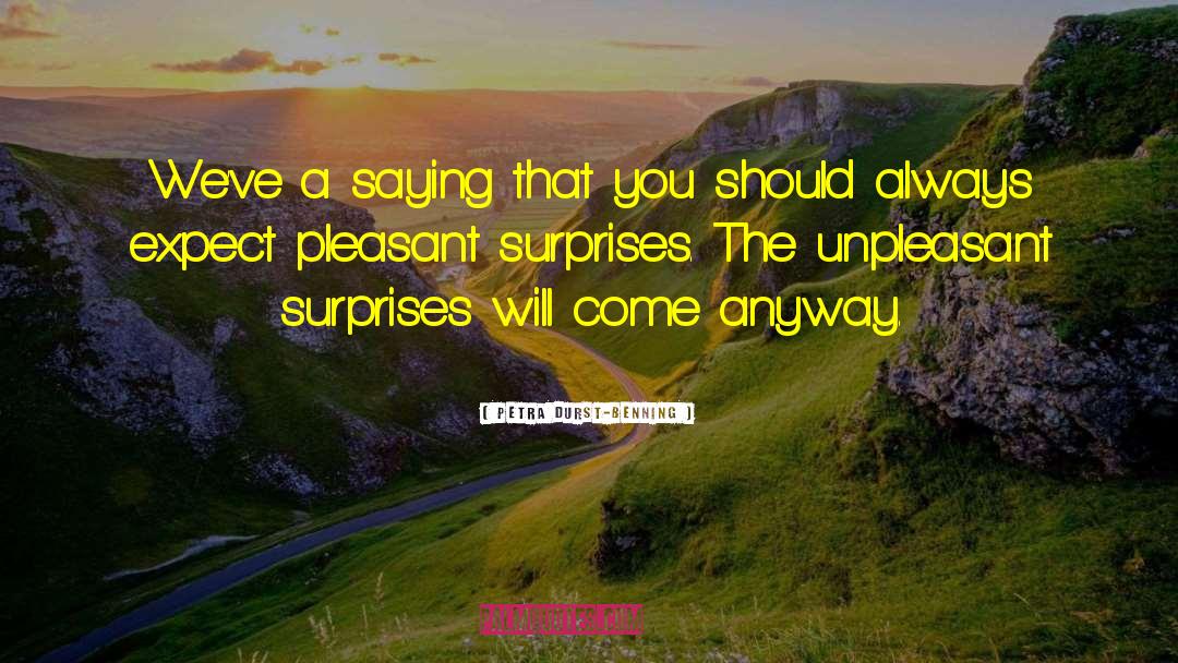 Pleasant Surprises quotes by Petra Durst-Benning