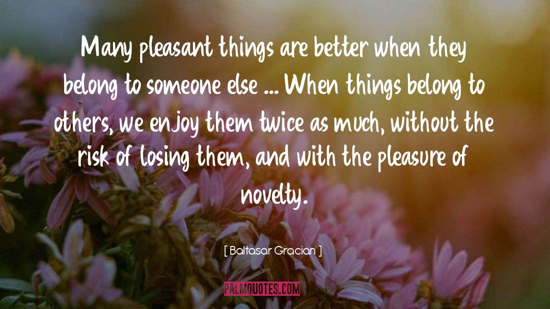 Pleasant Things quotes by Baltasar Gracian