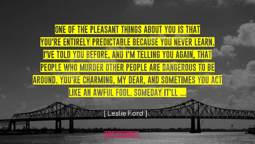 Pleasant Things quotes by Leslie Ford