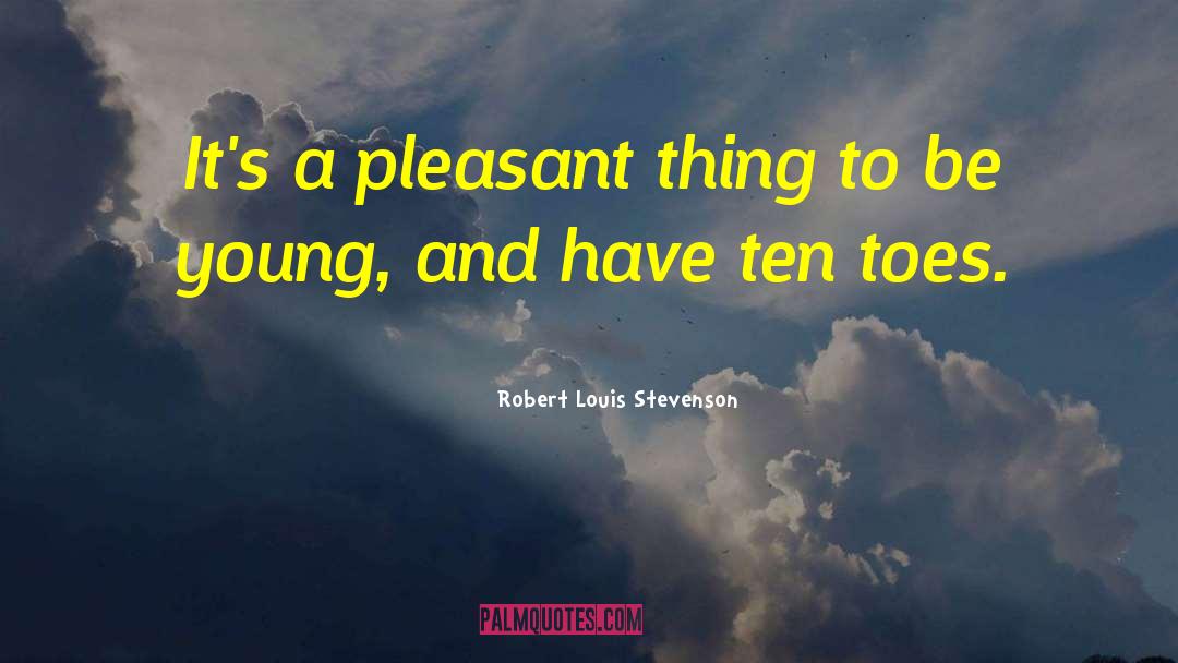 Pleasant Things quotes by Robert Louis Stevenson