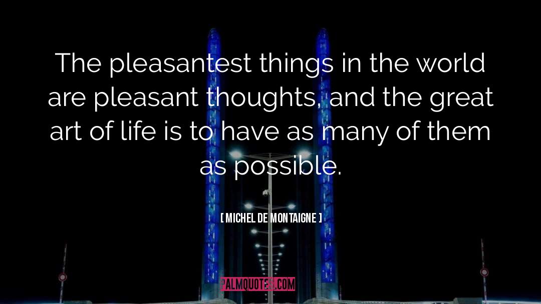 Pleasant Thoughts quotes by Michel De Montaigne