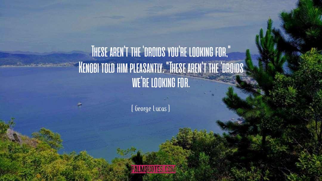 Pleasantly quotes by George Lucas
