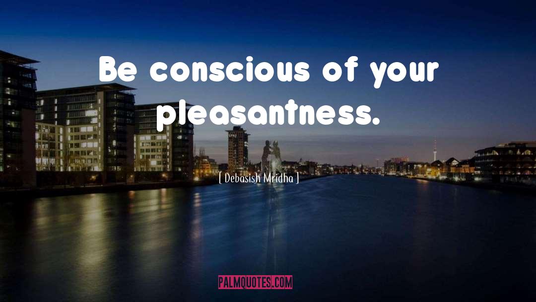 Pleasantness quotes by Debasish Mridha