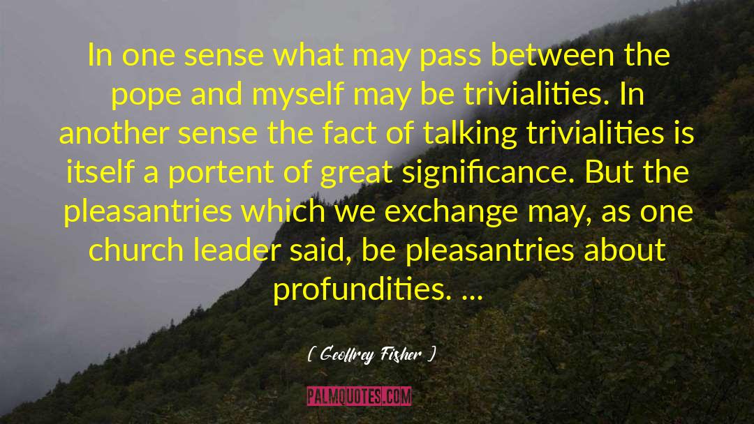 Pleasantries quotes by Geoffrey Fisher