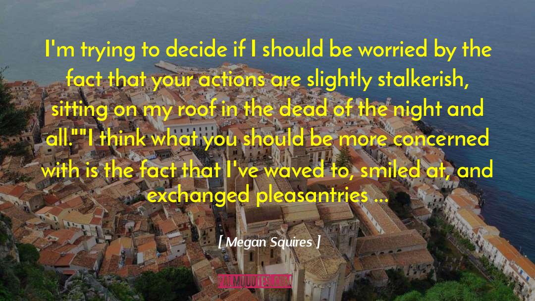 Pleasantries quotes by Megan Squires