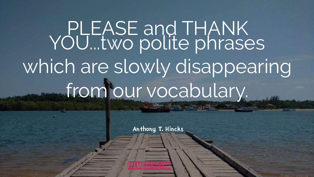 Please And Thank You quotes by Anthony T. Hincks