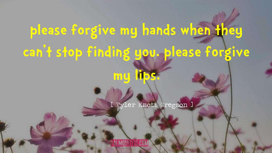 Please Forgive Me quotes by Tyler Knott Gregson