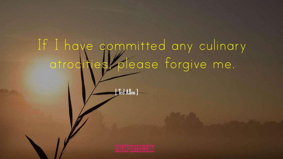 Please Forgive Me quotes by Ted Allen