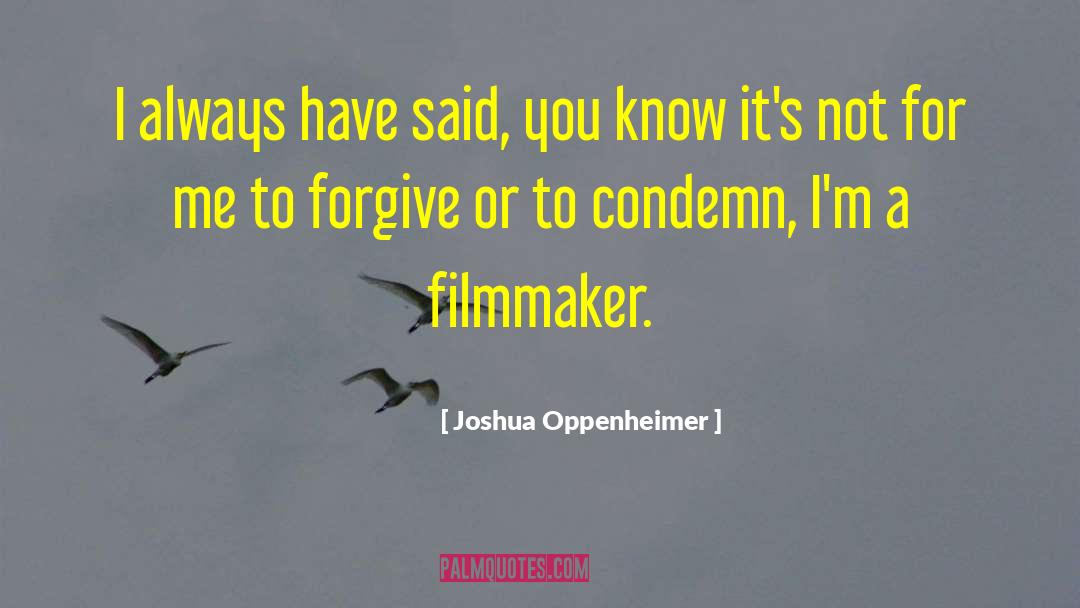 Please Forgive Me quotes by Joshua Oppenheimer
