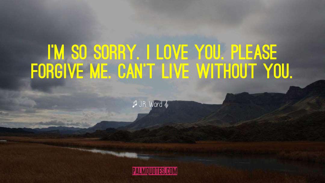 Please Forgive Me quotes by J.R. Ward