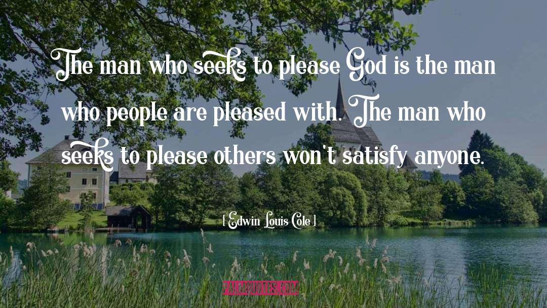 Please God quotes by Edwin Louis Cole
