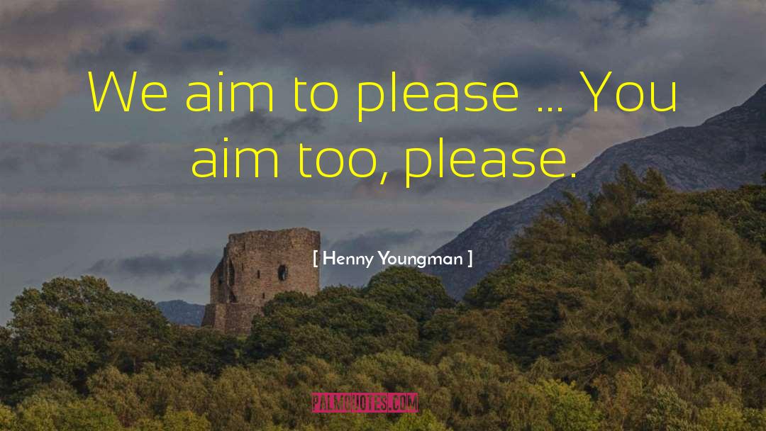 Please God quotes by Henny Youngman