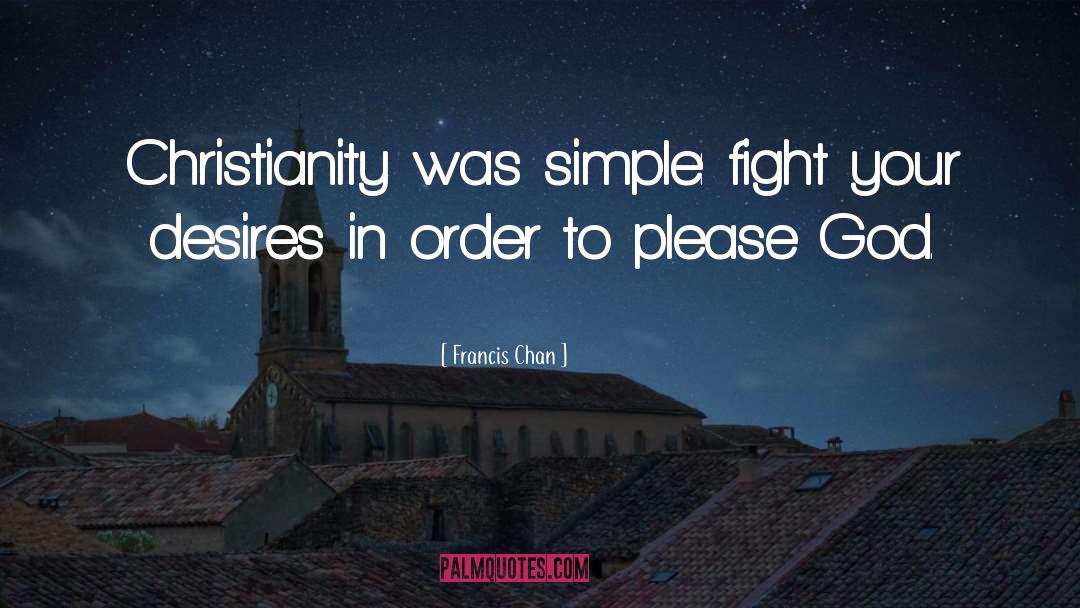 Please God quotes by Francis Chan