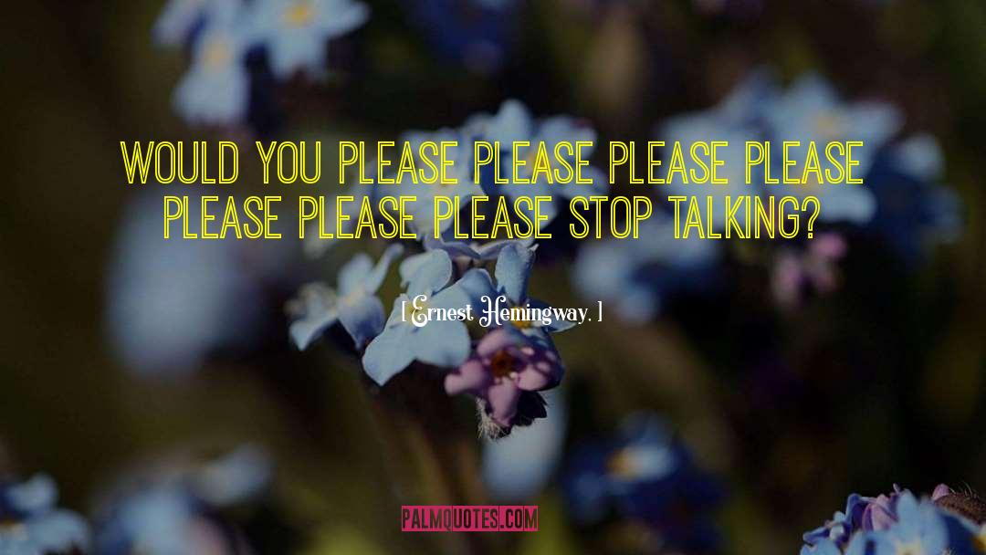 Please Stop Talking quotes by Ernest Hemingway,