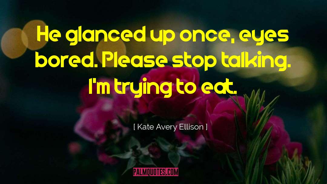 Please Stop Talking quotes by Kate Avery Ellison