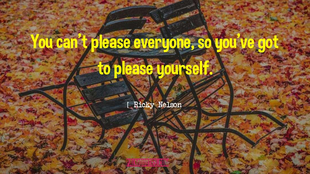 Please Yourself quotes by Ricky Nelson