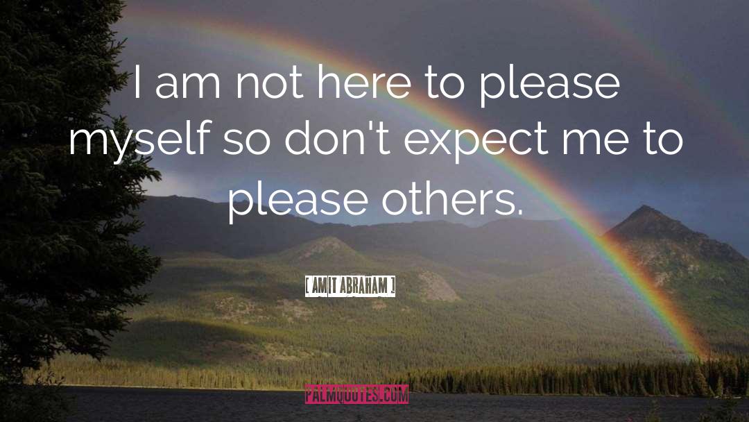 Pleasing Others quotes by Amit Abraham