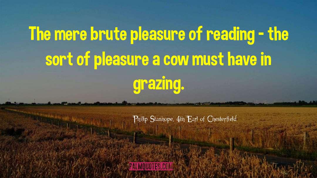 Pleasure Of Reading quotes by Philip Stanhope, 4th Earl Of Chesterfield