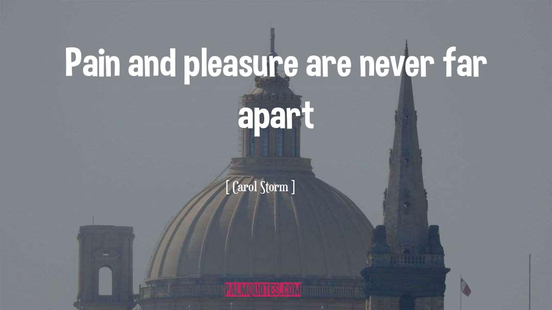 Pleasure Pain quotes by Carol Storm