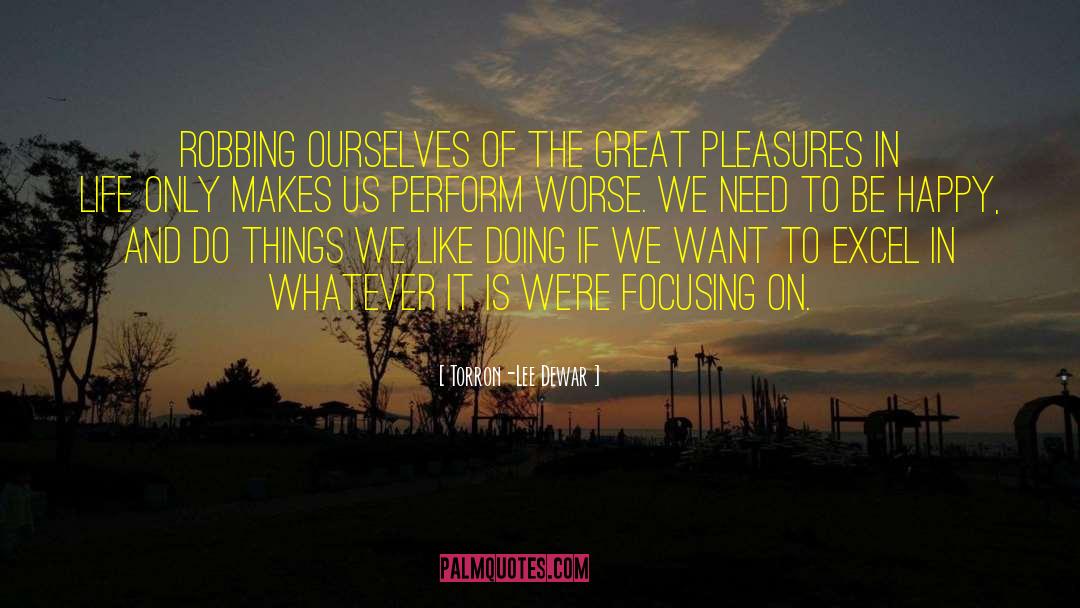 Pleasure Seeking quotes by Torron-Lee Dewar