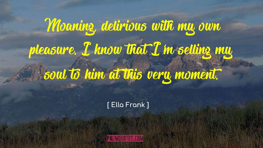 Pleasure Seeking quotes by Ella Frank
