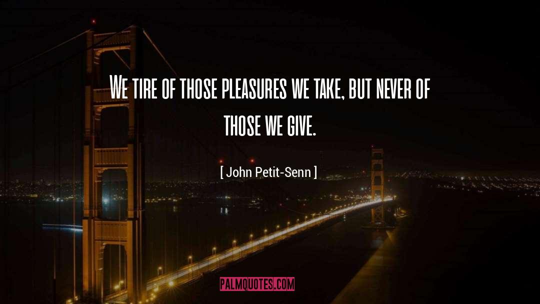 Pleasures quotes by John Petit-Senn