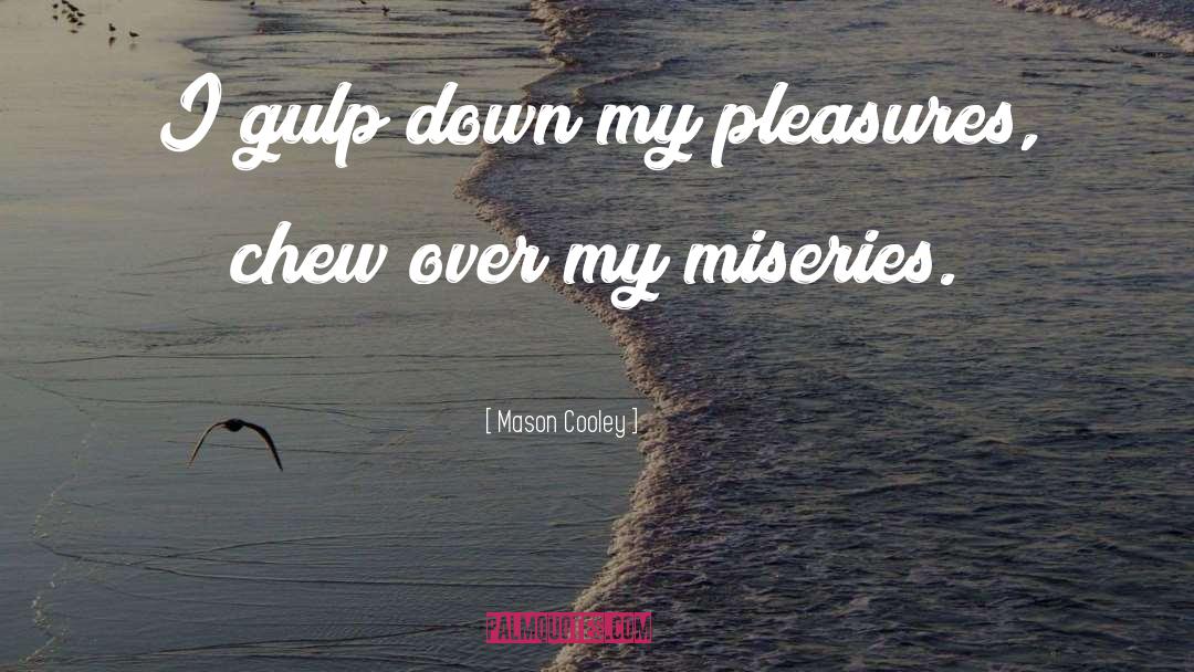 Pleasures quotes by Mason Cooley