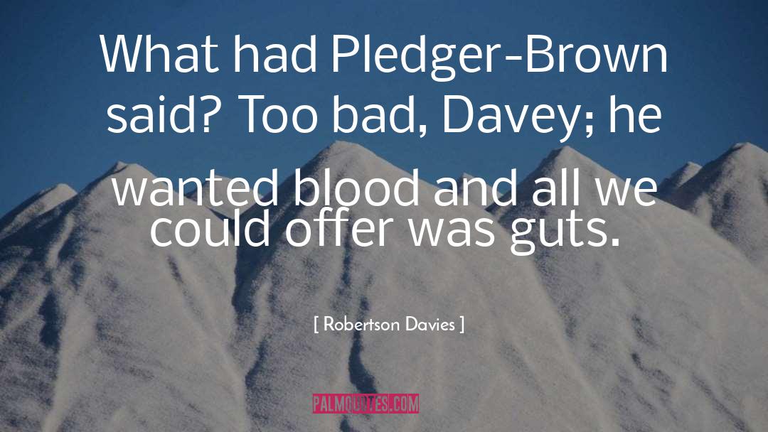 Pledger quotes by Robertson Davies