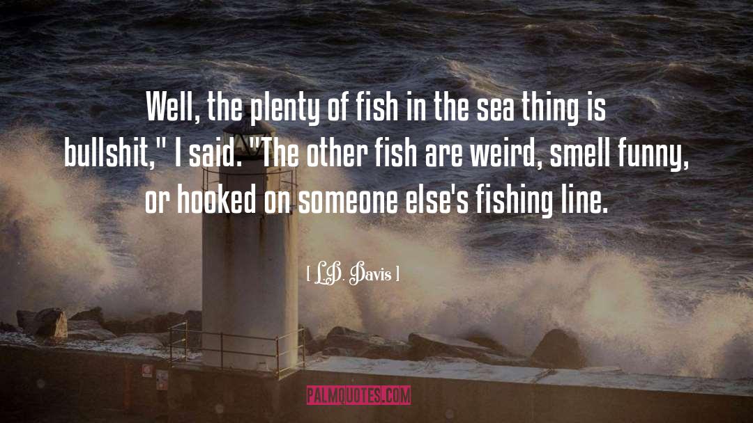 Plenty Of Fish quotes by L.D. Davis