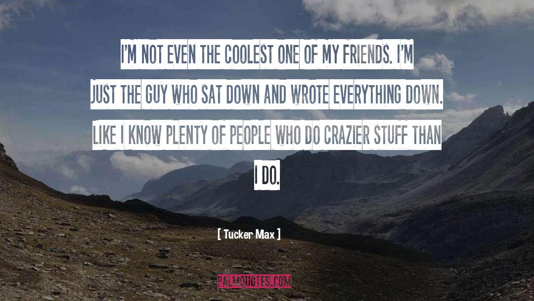 Plenty quotes by Tucker Max