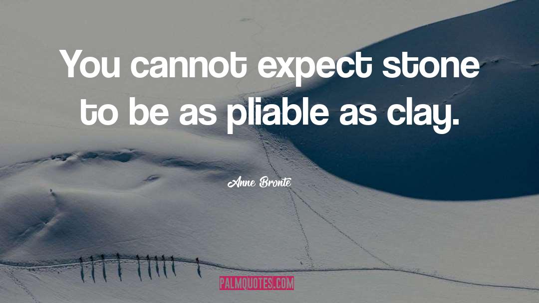 Pliable quotes by Anne Bronte