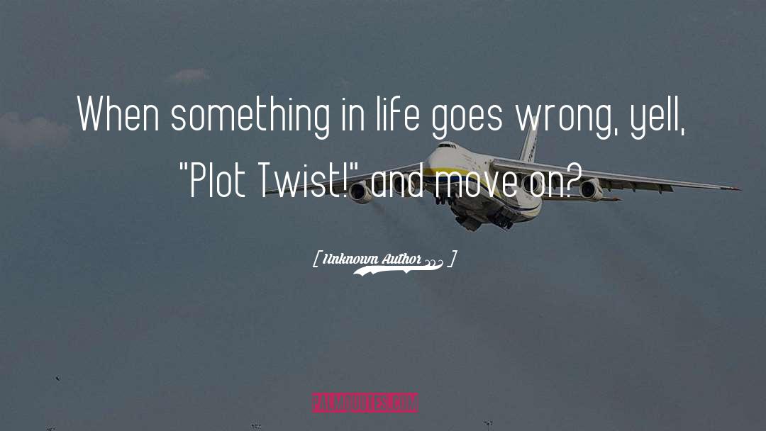 Plot Twist quotes by Unknown Author 105