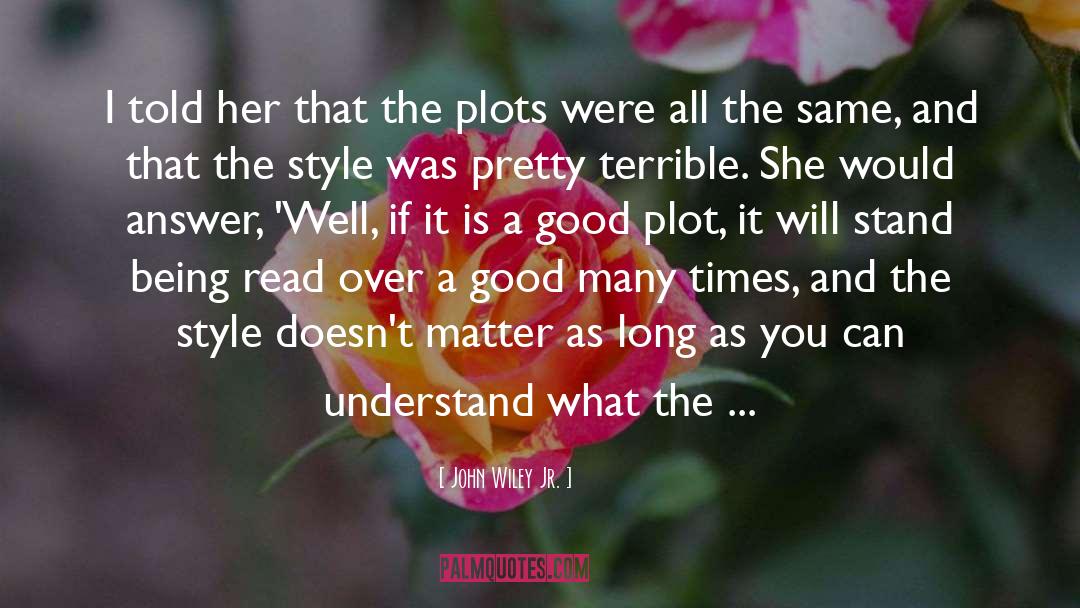 Plots quotes by John Wiley Jr.