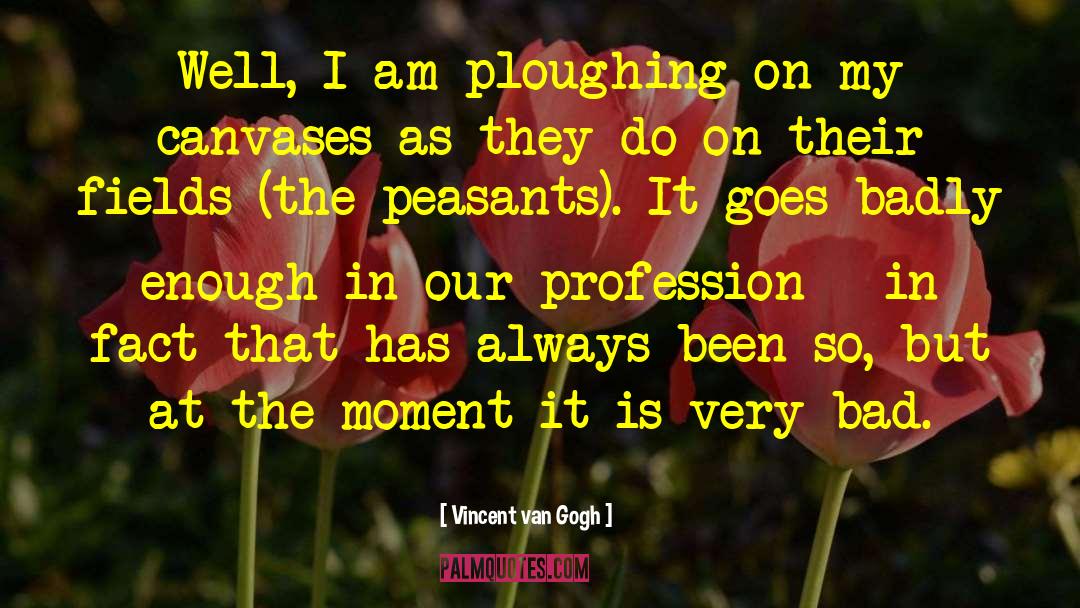 Ploughing quotes by Vincent Van Gogh