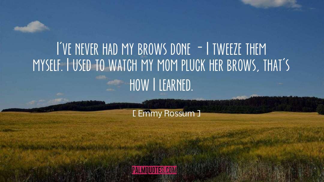 Pluck quotes by Emmy Rossum