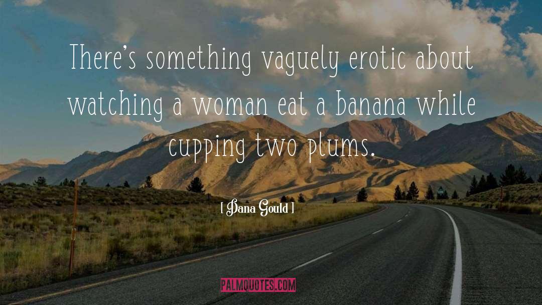 Plums quotes by Dana Gould