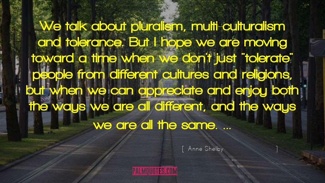 Pluralism Is quotes by Anne Shelby