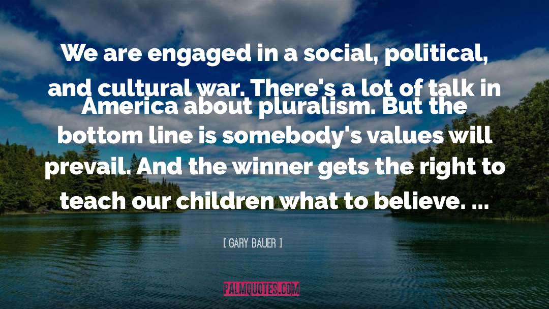 Pluralism Is quotes by Gary Bauer