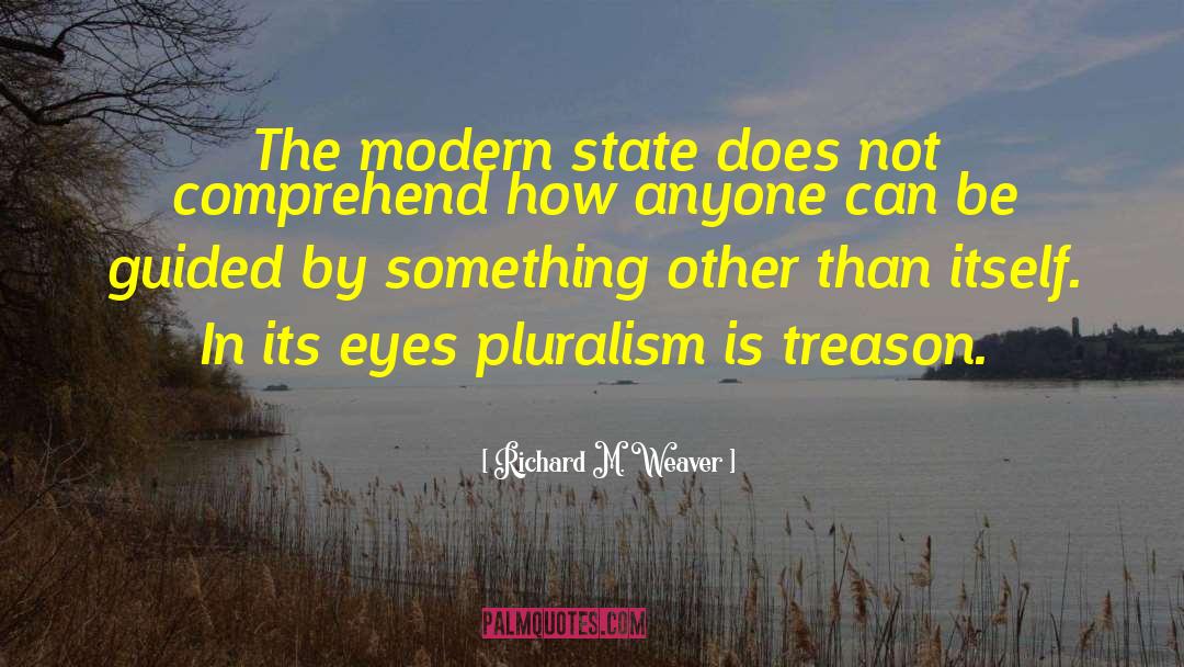 Pluralism Is quotes by Richard M. Weaver
