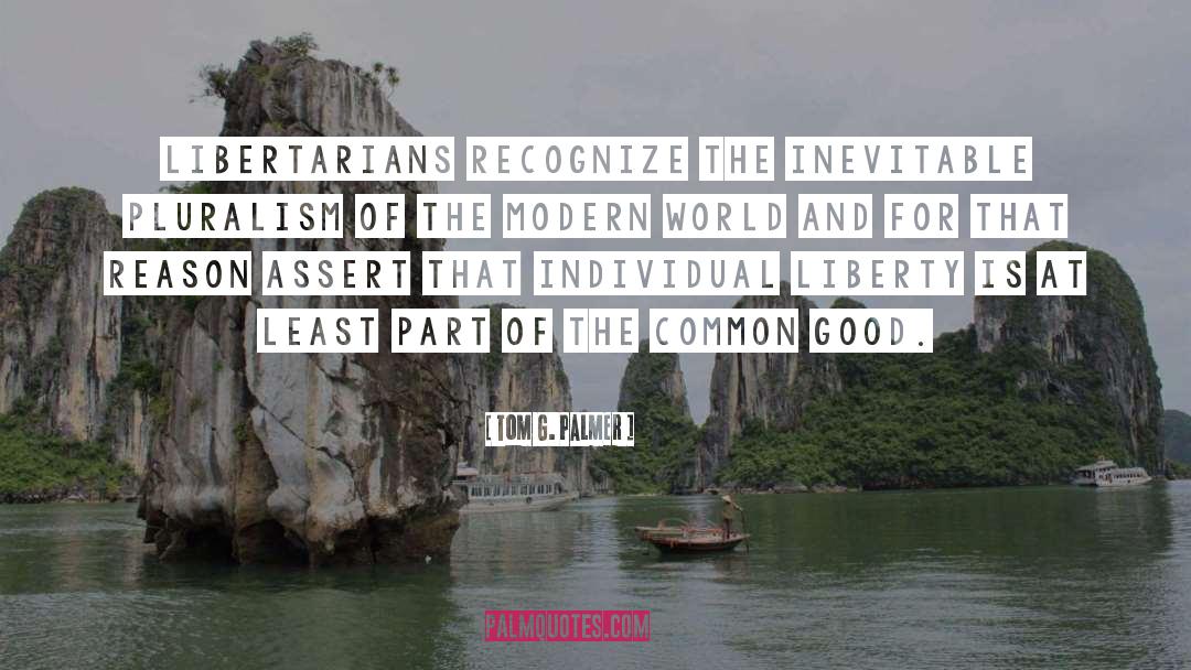 Pluralism Is quotes by Tom G. Palmer