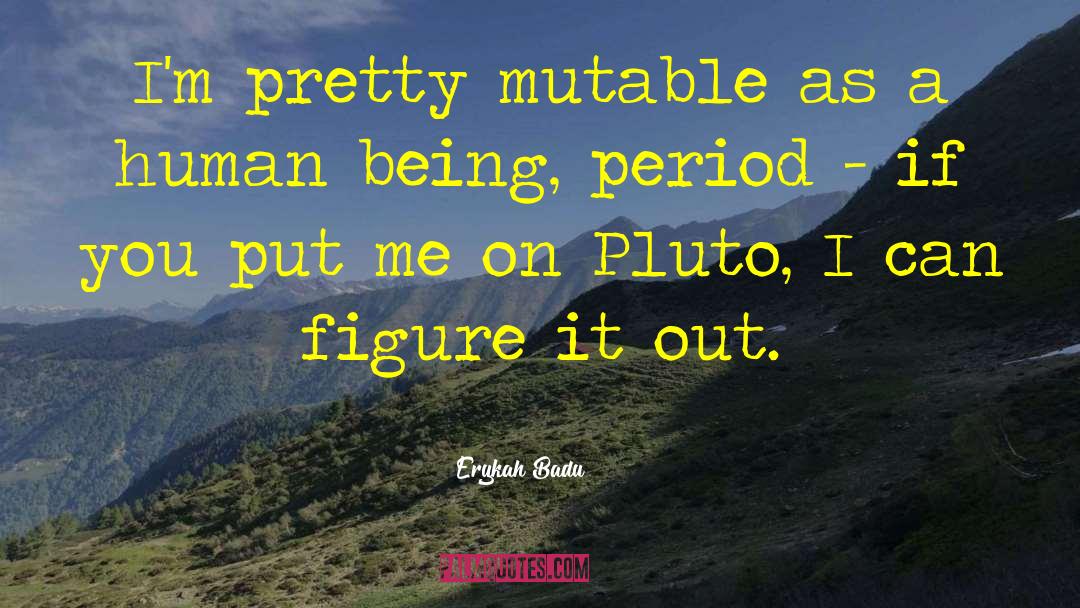 Pluto quotes by Erykah Badu