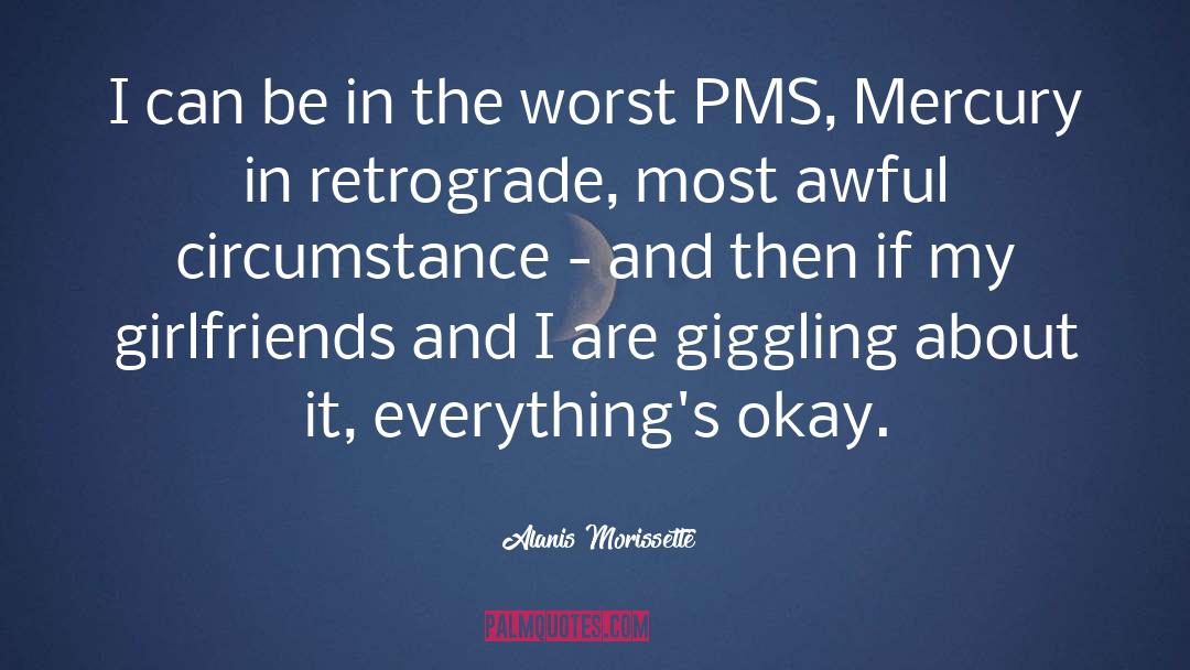 Pms quotes by Alanis Morissette