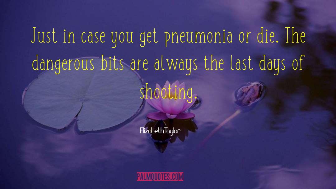 Pneumonia quotes by Elizabeth Taylor