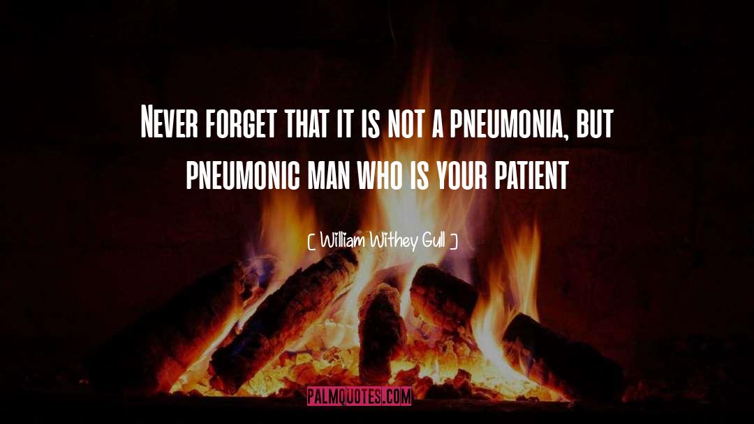 Pneumonia quotes by William Withey Gull