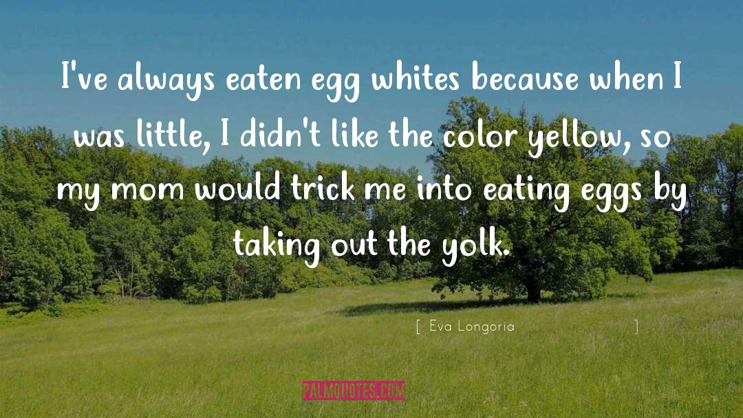 Poached Eggs quotes by Eva Longoria
