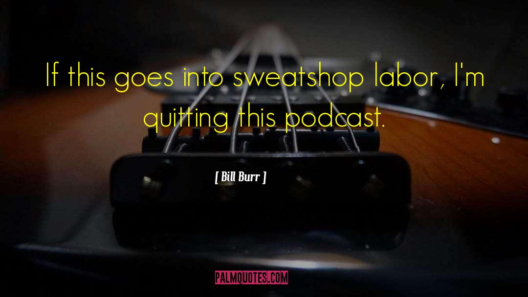 Podcast quotes by Bill Burr