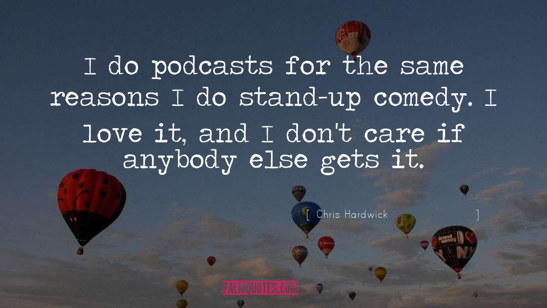 Podcasts quotes by Chris Hardwick