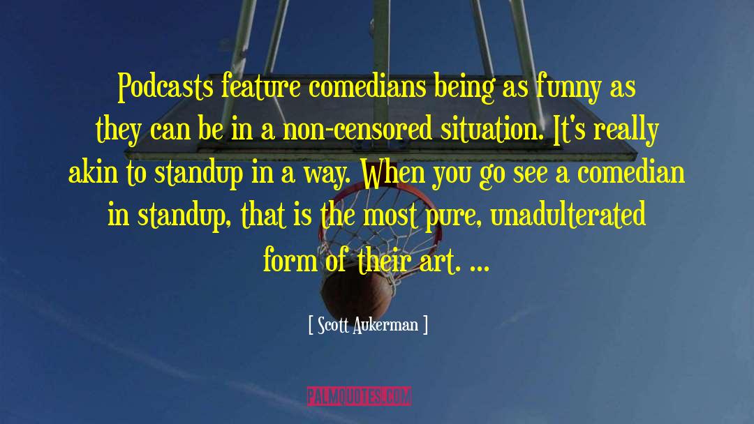 Podcasts quotes by Scott Aukerman